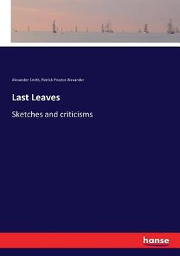 portada Last Leaves: Sketches and criticisms (en Inglés)