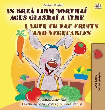 portada I Love to Eat Fruits and Vegetables (Irish English Bilingual Book for Kids) (en Irlanda)