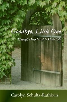 portada Goodbye, Little One: Through deep grief to deep life (en Inglés)