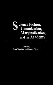 portada Science Fiction, Canonization, Marginalization, and the Academy (in English)