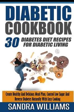 portada Diabetic Cookbook: 30 Diabetes Diet Recipes For Diabetic Living, Create Healthy And Delicious Meal Plan, Control Low Sugar And Reverse Di (en Inglés)