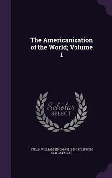portada The Americanization of the World; Volume 1 (in English)
