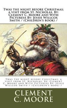 portada Twas the night before Christmas; a visit from St. Nicholas. By: Clement C. Moore and With Picturess By: Jessie Willcox Smith / (Children's book) / (en Inglés)