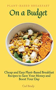 portada Plant-Based Breakfast on a Budget: Cheap and Easy Plant-Based Breakfast Recipes to Save Your Money and Boost Your day 