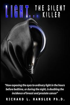 portada LIGHT The Silent Killer: How exposing the eyes to ordinary light in the hours before bedtime, or during the night, is doubling the incidence of (in English)