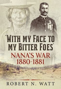 portada With My Face to My Bitter Foes: Nana's War 1880-1881 (en Inglés)