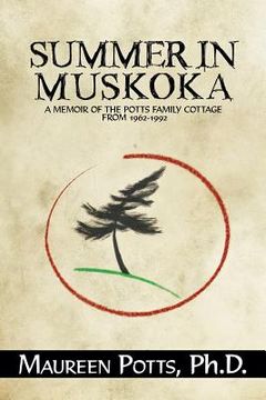 portada Summer in Muskoka: Memoir of the Potts Family Cottage from 1962-1992 (en Inglés)