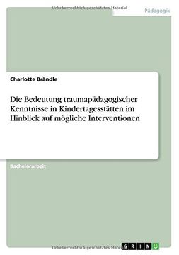 portada Die Bedeutung Traumapadagogischer Kenntnisse in Kindertagesstatten Im Hinblick Auf Mogliche Interventionen (German Edition)