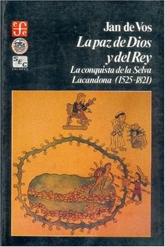 portada La paz de Dios y del Rey: La Conquista de la Selva Lacandona, 1525-1821 (Seccion de Obras de Historia)