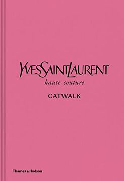 portada Yves Saint Laurent Catwalk: The Complete Haute Couture Collections 1962-2002 (en Inglés)