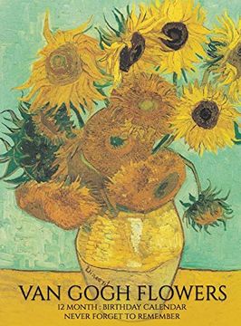 portada Birthday Calendar: Van Gogh Flowers Hardcover Monthly Daily Desk Diary Organizer for Birthdays, Important Dates, Anniversaries, Special Days 
