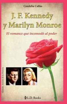portada J. F. Kennedy y Marilyn Monroe: El romance que incomodo al poder