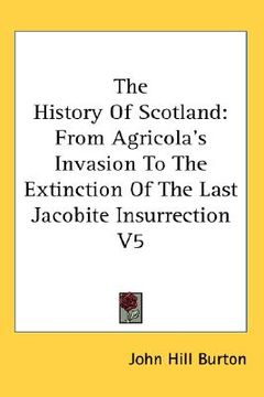 portada the history of scotland: from agricola's invasion to the extinction of the last jacobite insurrection v5