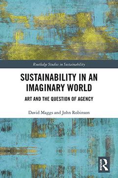 portada Sustainability in an Imaginary World: Art and the Question of Agency (Routledge Studies in Sustainability) (in English)