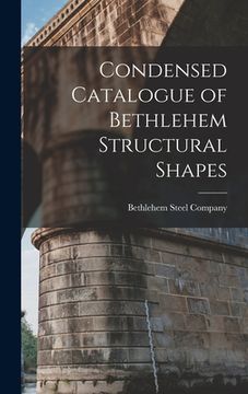 portada Condensed Catalogue of Bethlehem Structural Shapes (en Inglés)