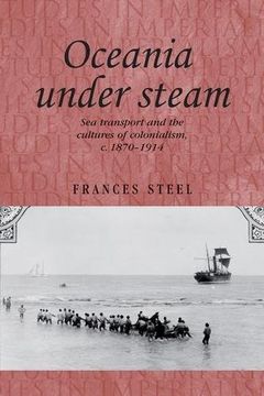 portada Oceania under steam: Sea transport and the cultures of colonialism, c. 1870-1914 (Studies in Imperialism)