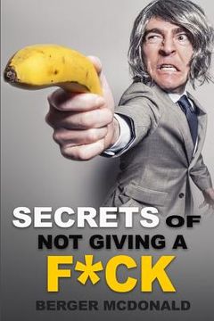 portada Secrets of Not Giving a F*ck: A Humorous Guide to Stop Worrying about F*cking Sh*t, and Start Living a Stress-Free Life (en Inglés)
