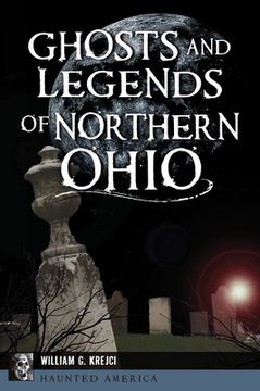 portada Ghosts and Legends of Northern Ohio (en Inglés)