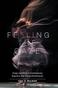 portada Feeling the Gaze: Image and Affect in Contemporary Argentine and Chilean Performance (North Carolina Studies in the Romance Languages and Literatures, 323) (in English)