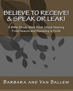 portada believe to receive! & speak or leak! (in English)
