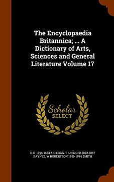 portada The Encyclopaedia Britannica; ... A Dictionary of Arts, Sciences and General Literature Volume 17
