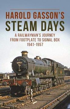 portada Harold Gasson'S Steam Days: A Railwayman'S Journey From Footplate to Signal box 1941-1957 (en Inglés)