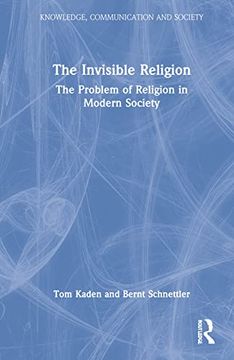 portada The Invisible Religion: The Problem of Religion in Modern Society (Knowledge, Communication and Society) (en Inglés)