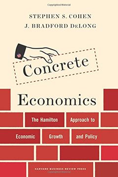 Concrete Economics: The Hamilton Approach to Economic Growth and Policy (en Inglés)