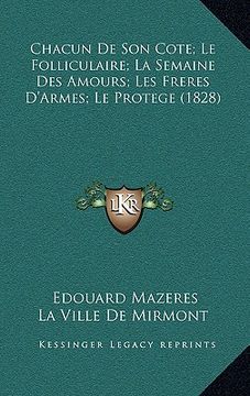 portada Chacun De Son Cote; Le Folliculaire; La Semaine Des Amours; Les Freres D'Armes; Le Protege (1828) (in French)