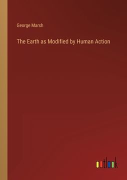 portada The Earth as Modified by Human Action (en Inglés)