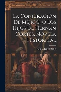 portada La Conjuración de Méjico, o los Hijos de Hernán Cortés, Novela Histórica.