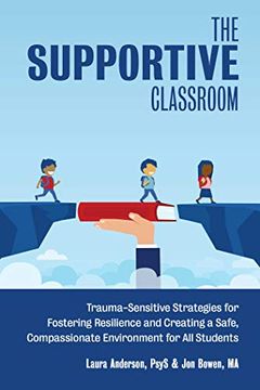 portada The Supportive Classroom: Trauma-Sensitive Strategies for Fostering Resilience and Creating a Safe, Compassionate Environment for All Students (en Inglés)