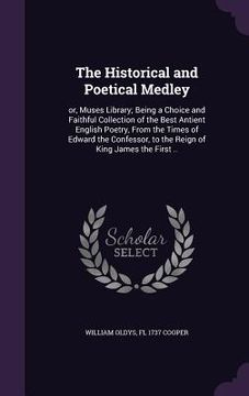 portada The Historical and Poetical Medley: or, Muses Library; Being a Choice and Faithful Collection of the Best Antient English Poetry, From the Times of Ed