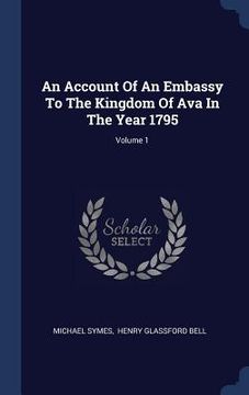 portada An Account Of An Embassy To The Kingdom Of Ava In The Year 1795; Volume 1 (in English)