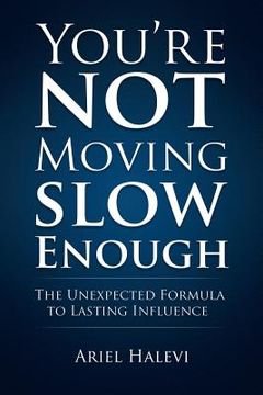 portada You're Not Moving Slow Enough: The Unexpected Formula To Lasting Influence (en Inglés)