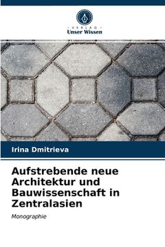 portada Aufstrebende neue Architektur und Bauwissenschaft in Zentralasien (en Alemán)
