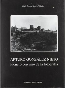 portada Arturo Gonzalez Nieto: Pionero Berciano Fotografia (in Spanish)