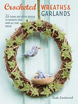 portada Crocheted Wreaths and Garlands: 35 Floral and Festive Designs to Decorate Your Home all Year Round (in English)