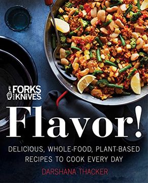 portada Forks Over Knives: Flavor! Delicious, Whole-Food, Plant-Based Recipes to Cook Every day (en Inglés)