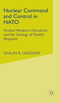 portada Nuclear Command and Control in Nato: Nuclear Weapons Operations and the Strategy of Flexible Response (en Inglés)