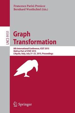 portada Graph Transformation: 8th International Conference, Icgt 2015, Held as Part of Staf 2015, l'Aquila, Italy, July 21-23, 2015. Proceedings (en Inglés)