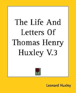 portada the life and letters of thomas henry huxley v.3 (en Inglés)