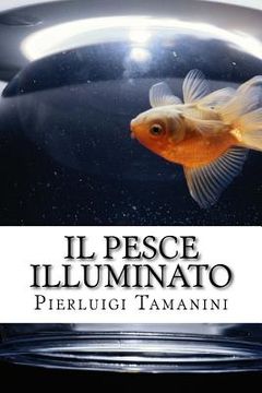 portada Il pesce illuminato: favola per adulti che amano il viaggio e l'Oriente, ma si sentono intrappolati nella vita di tutti i giorni (en Italiano)