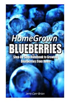 portada Home Grown Blueberries: The Step-By-Step Handbook to Growing Blueberries from Home