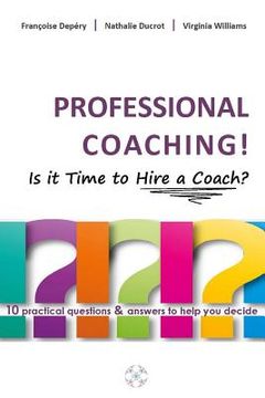 portada PROFESSIONAL COACHING! Is it Time to Hire a Coach?: 10 practical questions & answers to help you decide (en Inglés)