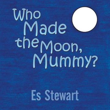 portada Who Made the Moon, Mummy? (in English)