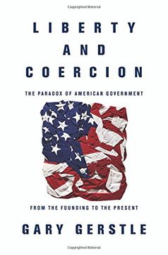 portada Liberty and Coercion: The Paradox of American Government from the Founding to the Present