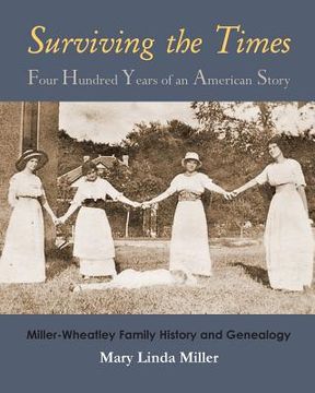 portada Surviving the Times: Four Hundred Years of an American Story: Miller-Wheatley Family History and Genealogy (en Inglés)