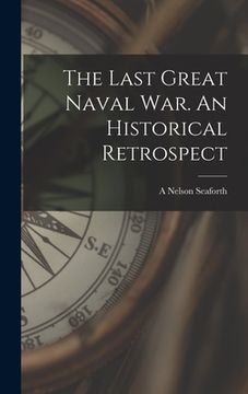 portada The Last Great Naval war. An Historical Retrospect (en Inglés)