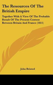 portada the resources of the british empire: together with a view of the probable result of the present contest between britain and france (1811) (en Inglés)